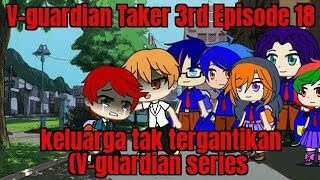 V-guardian Taker 3rd Episode 18 Keluarga tak tergantikan (V-guardian series)