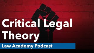 Critical Legal Theory | Law Academy Podcast