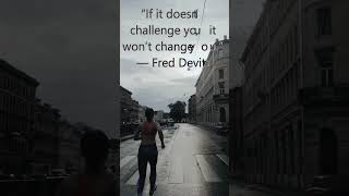 If it doesn't challenge you, it won't change you - Fred Devit #icareeveryday