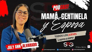 Podcast #6 Mamá,Centinela Y Esposa /JULY ANN ALVARADO