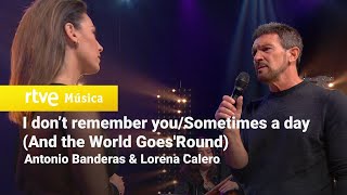 Antonio Banderas & Lorena Calero - "I don’t remember you/Sometimes a day (And the World Goes'Round)"