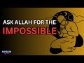 Learn How Allah Will Give You The Impossible - Make Dua Like This! #dua #dawah #islamiclectures