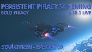 Persistent Piracy Scheming - Solo Piracy - Star Citizen - Episode 19