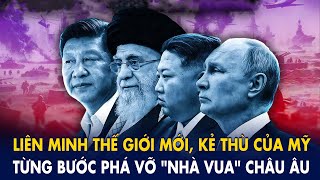 Liên minh thế giới mới, kẻ thù của Mỹ: Từng bước phá vỡ “nhà vua” Châu Âu