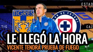 VICENTE EN JAQUE. Llega la Primera PRUEBA DE FUEGO para su CRUZ AZUL. Esto pasará ANTE TIGRES