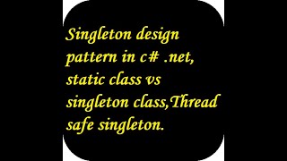 Singleton design pattern in c# .net, static class vs singleton class,Thread safe singleton