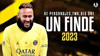 Neymar Jr ● Un Finde | Ke Personajes, FMK, Big One ᴴᴰ