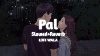 Pal | [ Slowed+Reverb ] | Jalebi | Arijit Singh & Shreya Ghoshal | LOFI WALA