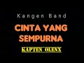 Kangen Band || Cinta Yang Sempurna @kapten olenx 22