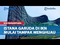 Penampakan Terkini Istana Garuda di IKN Nusantara, Mulai Tampak Menghijau