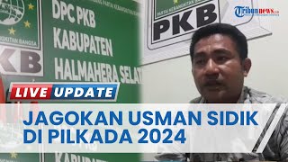 DPC PKB Halmahera Selatan Masih Jagokan Usman Sidik di Pilkada 2024, Bebaskan Usman Pilih Wakilnya