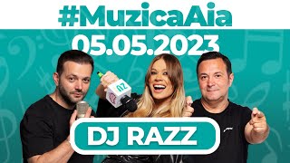 #MuzicaAia cu DJ Razz | 5 MAI 2023