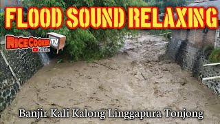 Flood Sound Relaxation | Banjir Kali Kalong Linggapura Tonjong Brebes Jawa Tengah