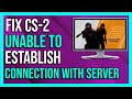 How To Fix CS2 Unable To Establish Connection With Game Server - 2024 [Full Guide]