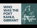 Who was Kahlil Gibran? The Prophet was his masterpiece.