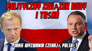 POLITYCZNY ZWIĄZEK DUDY I TUŚKA: JAKIE WYZWANIA CZEKAJĄ POLSKĘ?