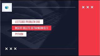 Problem 380 Insert Delete GetRandom O(1) - Explained in Python