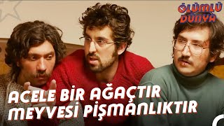 Acele Bir Ağaçtır, Meyvesi de Pişmanlıktır | Ölümlü Dünya