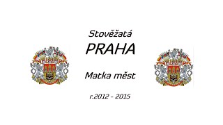 Stověžatá PRAHA - Matka měst (r.2012 - 2015)