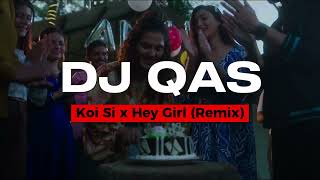 Koi Si x Hey Girl (Remix) | DJ Qas