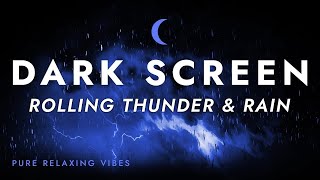 Cozy Sleep with Rolling Thunder and Rain Sounds - Dark Screen | Black Screen Thunderstorm