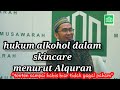 Apakah alkohol dalam skincare haram dalam islam. . .!!! Ustad Adi Hidayat