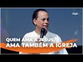 Quem ama a Jesus, ama também a Igreja | Anésio Rodrigues