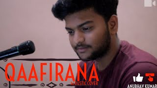 Qaafirana || Cover song || #AnubhavKumar || Kedarnath | Sushant Rajput | Sara Ali Khan ||