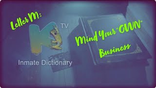 INMATE DICTIONARY | M : MIND YOUR “OWN” BUSINESS | Kfrogtv