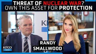 When the ‘nuclear triggers are dusted off’, own this asset for protection – Randy Smallwood