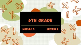 6th Grade Module 5 Lesson 2 (Eureka Math Squared)