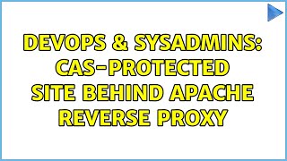 DevOps & SysAdmins: Cas-protected site behind apache reverse proxy