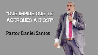 Qué impide que te acerques a Dios? | Pastor Daniel Santos