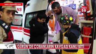 GÜRÜN’DE ÇOBANLARIN KAVGASI KANLI BİTTİ