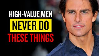 Unveiling the Secrets of High-Value Men: 12 Things They Never Do
