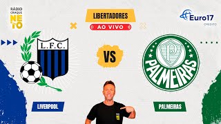 Liverpool (URU) x Palmeiras | AO VIVO | Copa Libertadores 2024 | Rádio Craque Neto