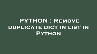 PYTHON : Remove duplicate dict in list in Python