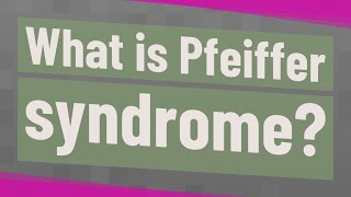 What is Pfeiffer syndrome?