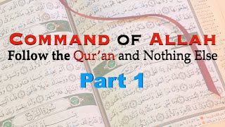 Follow Just the Quran, it's a Command of Allah - Part 1 | Ad-Da'ee