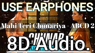 Mahi Teri Chunariya 8d Audio | ABCD 2 | Varun Dhawan-Shraddha Kapoor | Arijit Singh | Sachin - Jigar