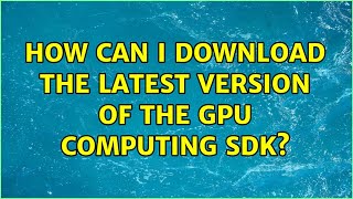 How can I download the latest version of the GPU computing SDK?