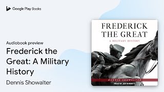 Frederick the Great: A Military History by Dennis Showalter · Audiobook preview