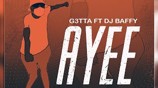 G3TTA ft. DJ BAFFY - Ayee