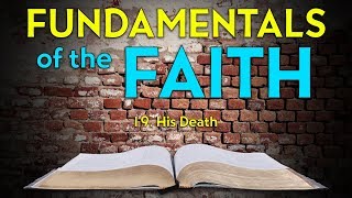 19. His Death  | Fundamentals of the Faith