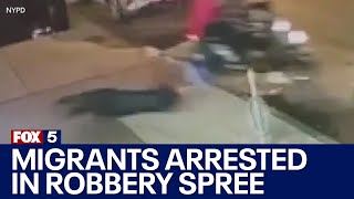 Migrants arrested in NYC robbery spree