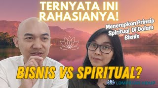 147. Bisnis VS Spiritual? Ternyata Ini Rahasianya! Menerapkan Prinsip Spiritual Di Dalam Bisnis