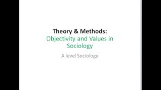 09 Objectivity and Values in Sociology