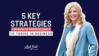 5 Key Strategies for Health Professionals to Thrive in Business