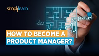 How to Become a Product Manager? | A Complete Roadmap to Become a Product Manager | Simplilearn