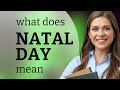 Natal day • what is NATAL DAY definition